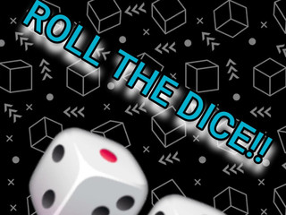 roll the dice!!