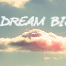 For my big dream