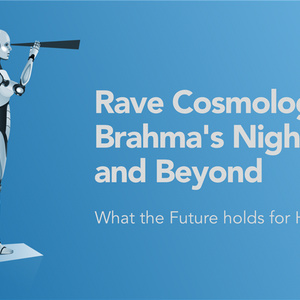 Rave Cosmology V: Brahma's Night and Beyond