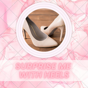 surprise me with heels