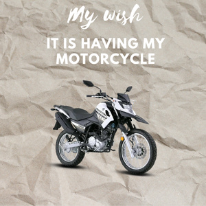 My wish is to have my motorcycle
