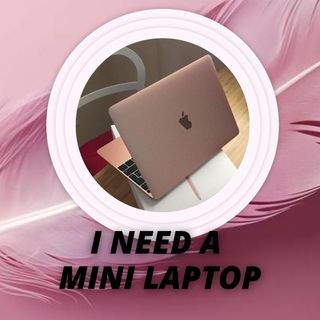 I NEED A  MINI LAPTOP