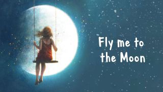 Fly me to the moon!